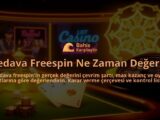 Bedava-Freespin-Ne-Zaman-Degerli-overlay-1788171834.jpg